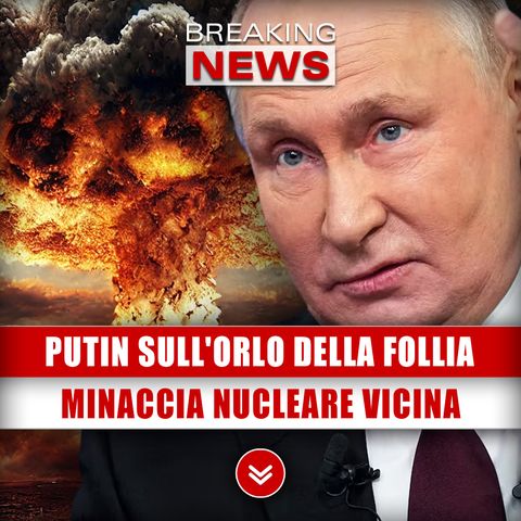 Putin Sull'Orlo Della Follia: Minaccia Nucleare Sempre Più Intensa!