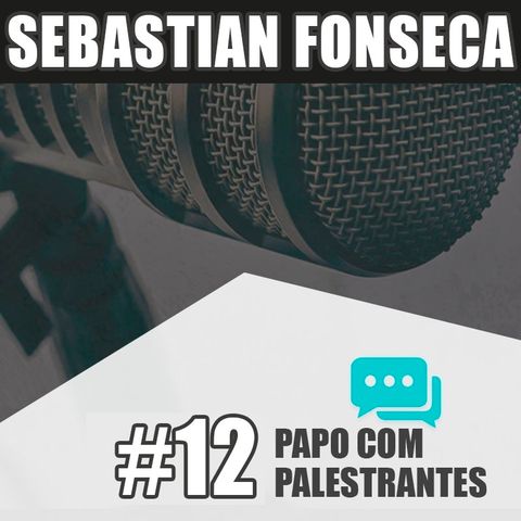 Papo com Palestrante #12 - Sebastian Fonseca
