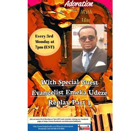 ADORATION with Mac featuring Special Guest Evangelist Emeka Udeze Pt. 1 (REPLAY)