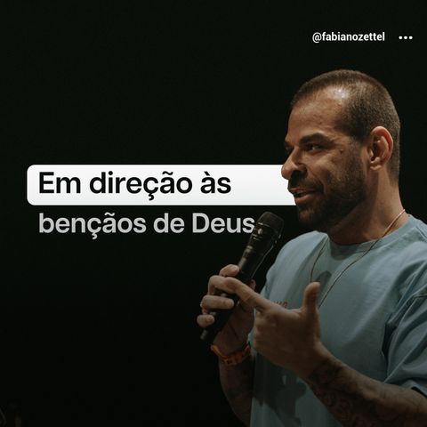 #147 Em Direção às Bençãos de Deus Pr. Fabiano Zettel #improvaveisdedeus