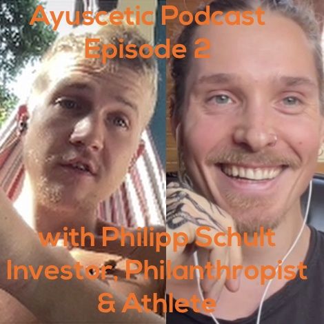 The Ayuscetic Podcast ~ Episode 3 ~ Optimal Performance, Health & Wellness with Philipp Schult ~ Biohacker, Investor & Philanthropist