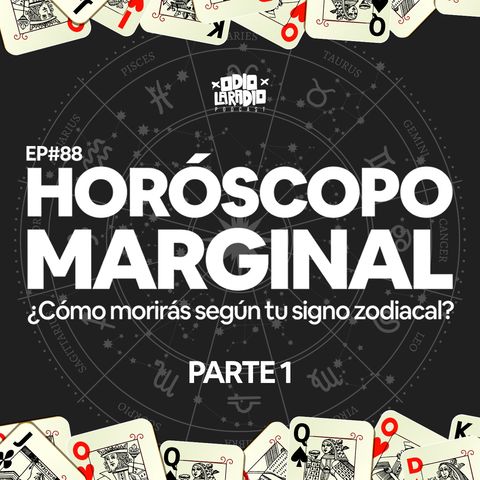 EP#88 - ¿Cómo morirás según tu signo zodiacal? - Horóscopo Marginal  | P.1