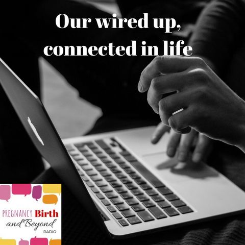 Our wired-up, connected-in life. What's the fuss about?