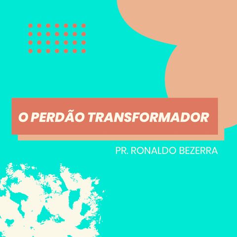 O perdão transformador // pr. Ronaldo Bezerra
