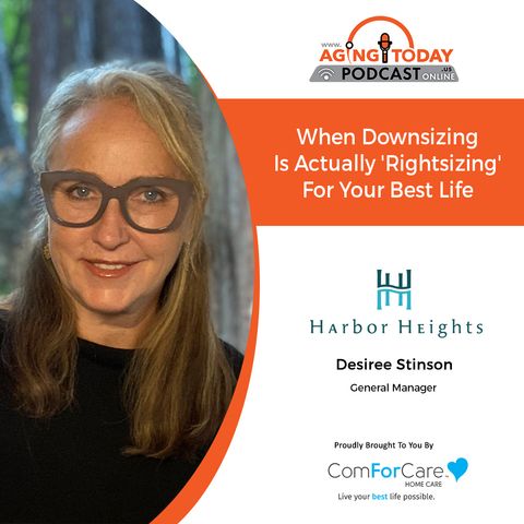 7/12/21: Desiree Stinson of Harbor Heights Apartments | “RIGHTSIZING” FOR YOUR BEST LIFE | Aging Today with Mark Turnbull