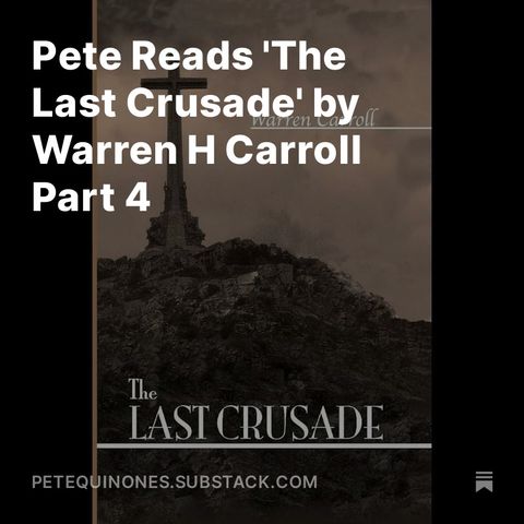 Pete Reads 'The Last Crusade' by Warren H Carroll Part 4