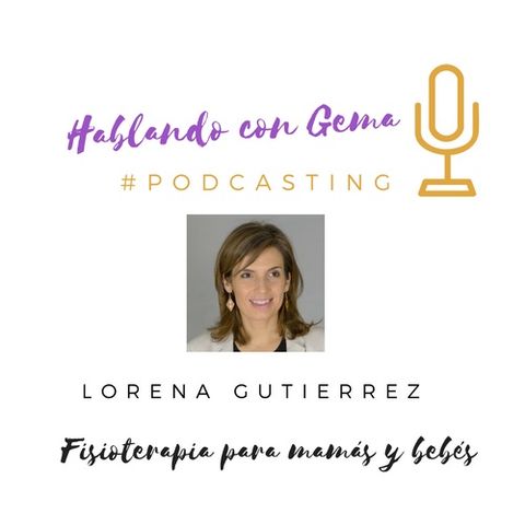 Episodio 7. Lorena Guitierrez. Fisioterapia para bebés y mamás