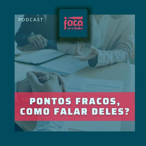 #55 - Pontos Fracos, como falar deles na entrevista?