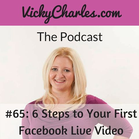 #65: 6 Steps to Your First Facebook Live Video
