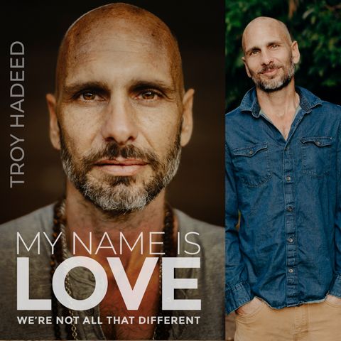 "My Name Is Love" - Exploring Universal Love with Troy Hadeed