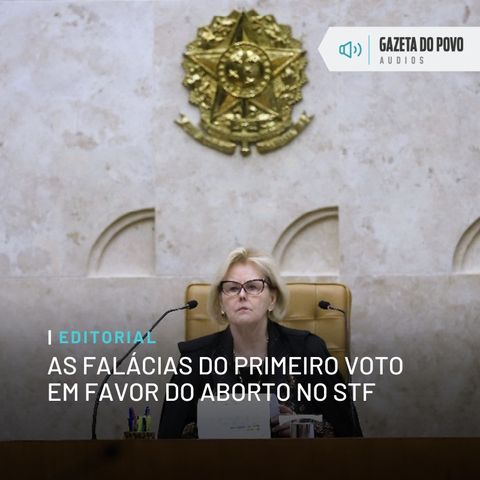 Editorial: As falácias do primeiro voto em favor do aborto no STF