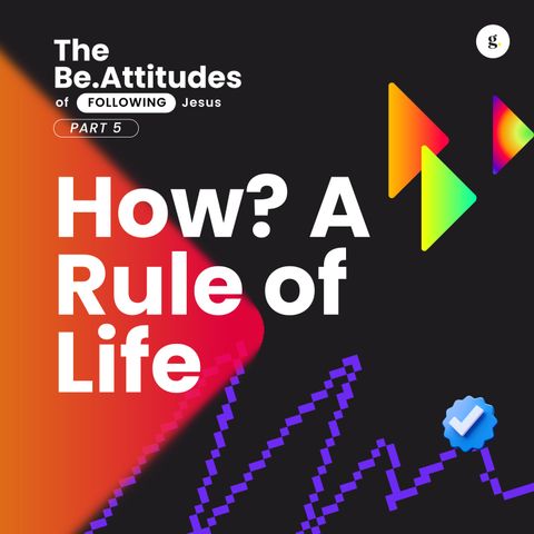 The Be.Attitudes of Following Jesus Series - Part 5: How? A Rule of Life | Andy Yeoh