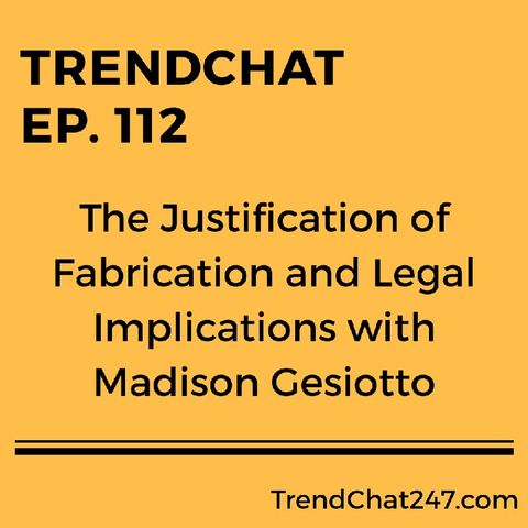Ep. 112 - The Justification of Fabrication and Legal Implications with Madison Gesiotto