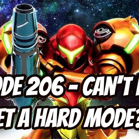 Episode 206 - Can't Even Get a Hard Mode?!