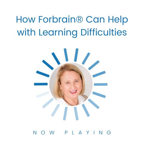 S1E12: How Forbrain® Can Help with Learning Difficulties