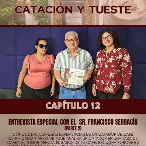 CATACIÓN Y TUESTE - ENTREVISTA ESPECIAL CON EL SR. FRANCISCO SERRACÍN - EL ARTE DEL CAFÉ CAPITULO 12 -  8 DE ENERO 2024