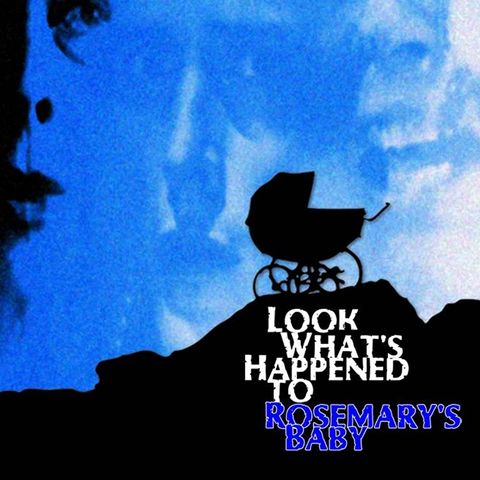 Look What's Happened to Rosemary's Baby (Podcast/Discussion)