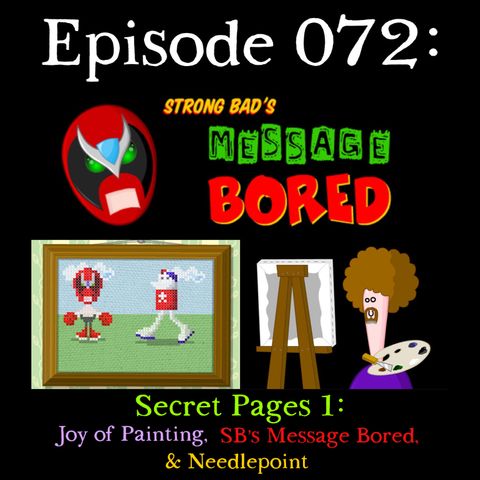 072: Secret Pages 1: Needlepoint, Joy of Painting, & Strong Bad's Message Bored