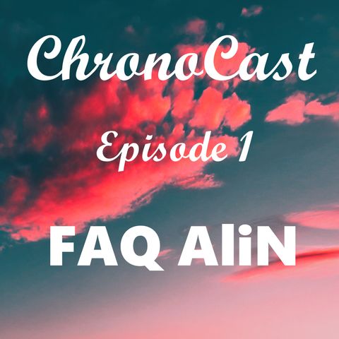 ChronoCast - 01 - AliN FAQ