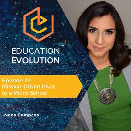 22. Mission-Driven Pivot to a Micro-School with Nana Campana