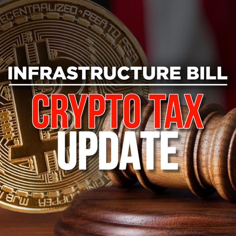 241. Infrastructure Bill Crypto Tax Update | Rushed Amendment Coming Soon?