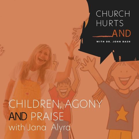 Children, Agony and Praise with Jana Alayra
