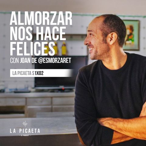 EL ALMUERZO NOS HACE FELICES con @esmorzaret | La Picaeta S1E02