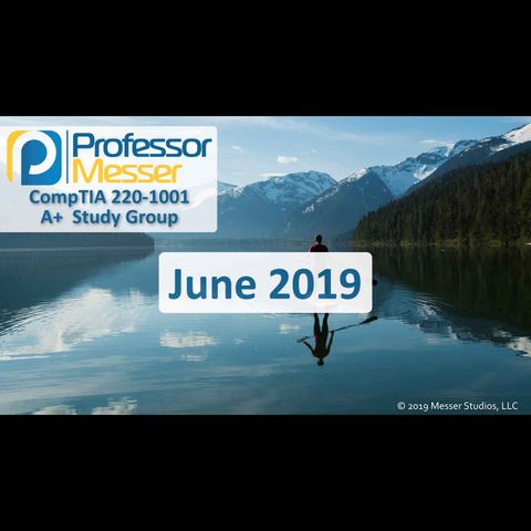 Professor Messer's CompTIA 220-1001 A+ Study Group - June 2019
