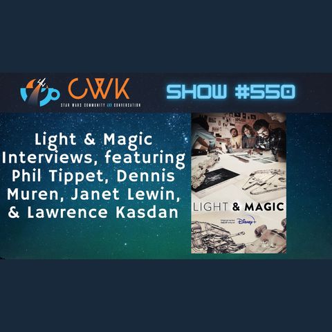 CWK Show #550: Lawrence Kasdan, Phil Tippet, Dennis Muren, and Janet Lewin Discuss Light & Magic