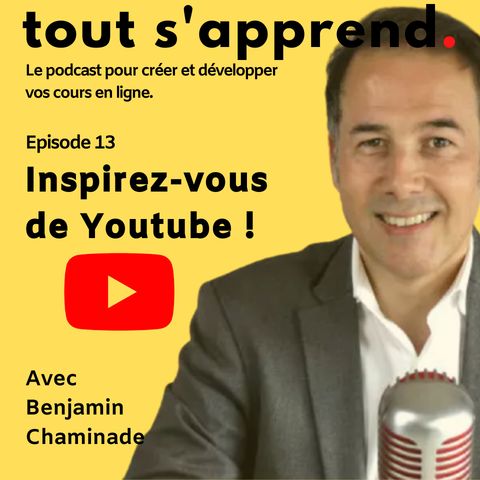 Episode 13 : Inspirez-vous de Youtube !