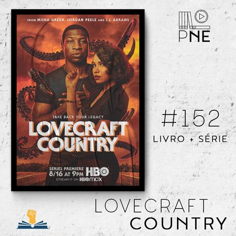 PnE 152 – serie Lovecraft Country