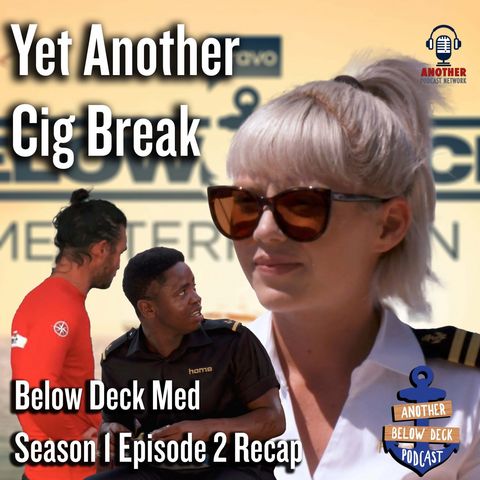 Yet Another Cig Break | Below Deck Med S7 E2
