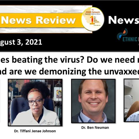 News Too Real 8-3-21: Are vaccines beating the virus? Do we need mandates, and are we demonizing the unvaxxed?