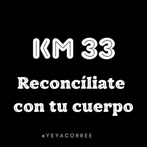 Km 33 Reconcíliate con tu cuerpo