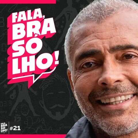 ROMÁRIO - Fala, Brasólho! #21