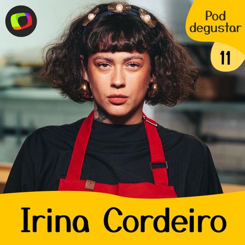 #11: Irina Cordeiro fala sobre MasterChef e paixão pela cozinha