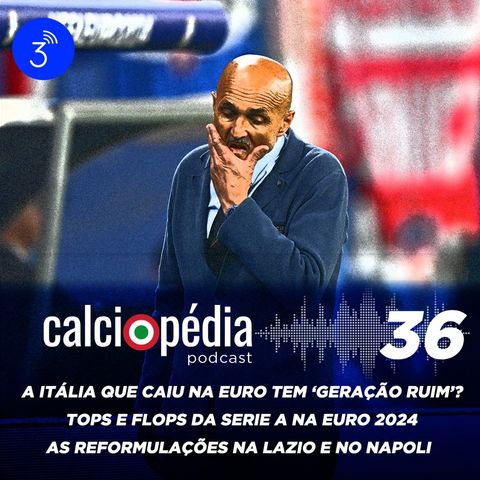 Calciopédia #36 – A Itália que caiu na Euro tem 'geração ruim'?