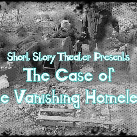The Case of the Vanishing Homeless - by Bill Russo and the Short Story Theater