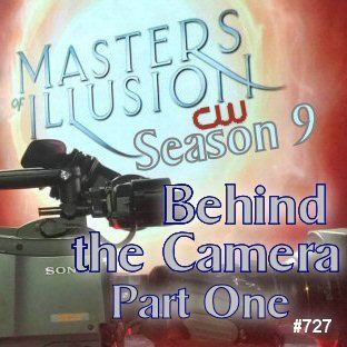 727: Behind the Camera at Masters of Illusion Season 9 - Part One