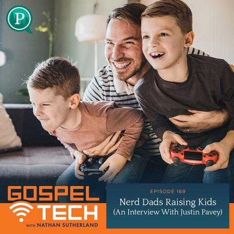 169. Nerd Dads Raising Kids (An Interview With Justin Pavey)