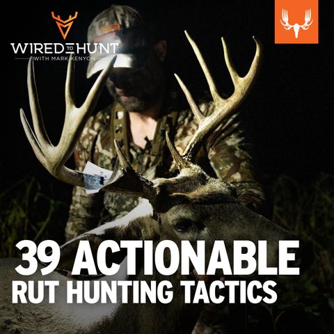 Ep. 840: Whitetail Rut Game Plans and 39 Actionable Rut Hunting Tactics