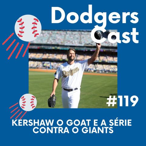 DODGERS CAST – EP 119 – KERSHAW O GOAT E A SÉRIE CONTRA O GIANTS