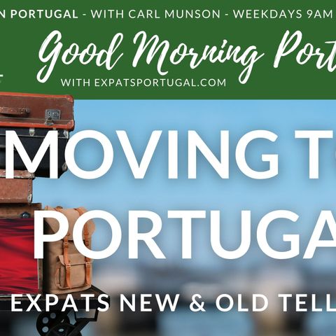 Moving to Portugal | Expats dare to share | Good Morning Portugal!
