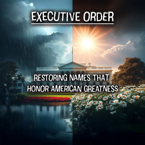 EO: Restoring Names to Reflect American Greatness: Honoring Heroes and Heritage