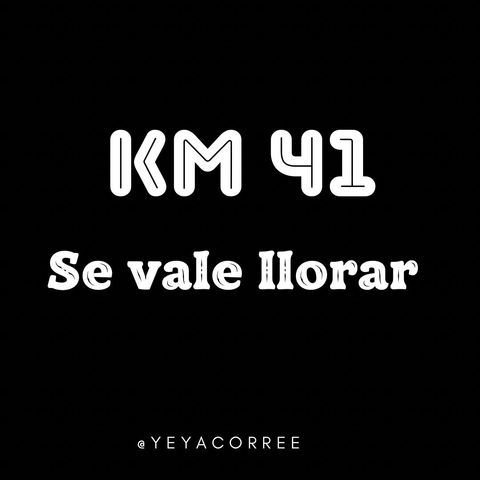 Km 41 Se vale llorar