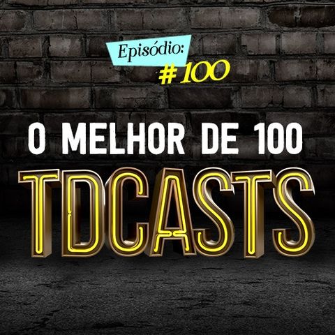 Troca o Disco #100: O melhor de 100 Tdcasts