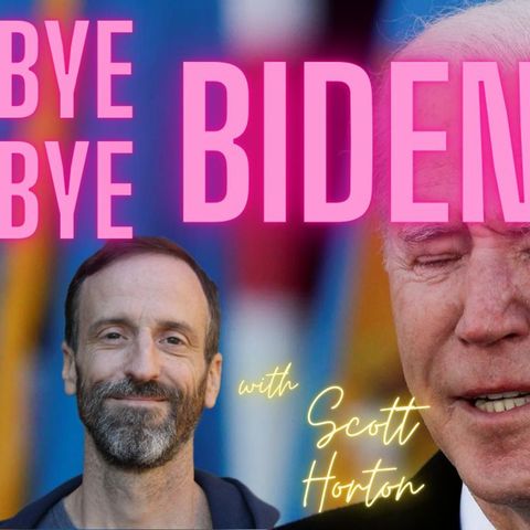 Ep 365 Biden Dropping Out w/ Scott Horton