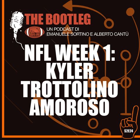 The Bootleg S2E24 - NFL Week 1: Kyler Trottolino Amoroso