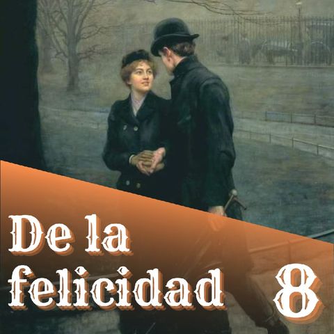 8. De la felicidad