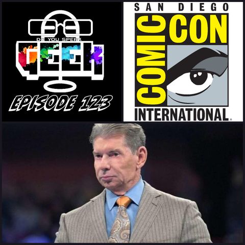 Episode 123 (SDCC 2022, Vince McMahon, and more) #DoYouSpeakGeek #DYSG
